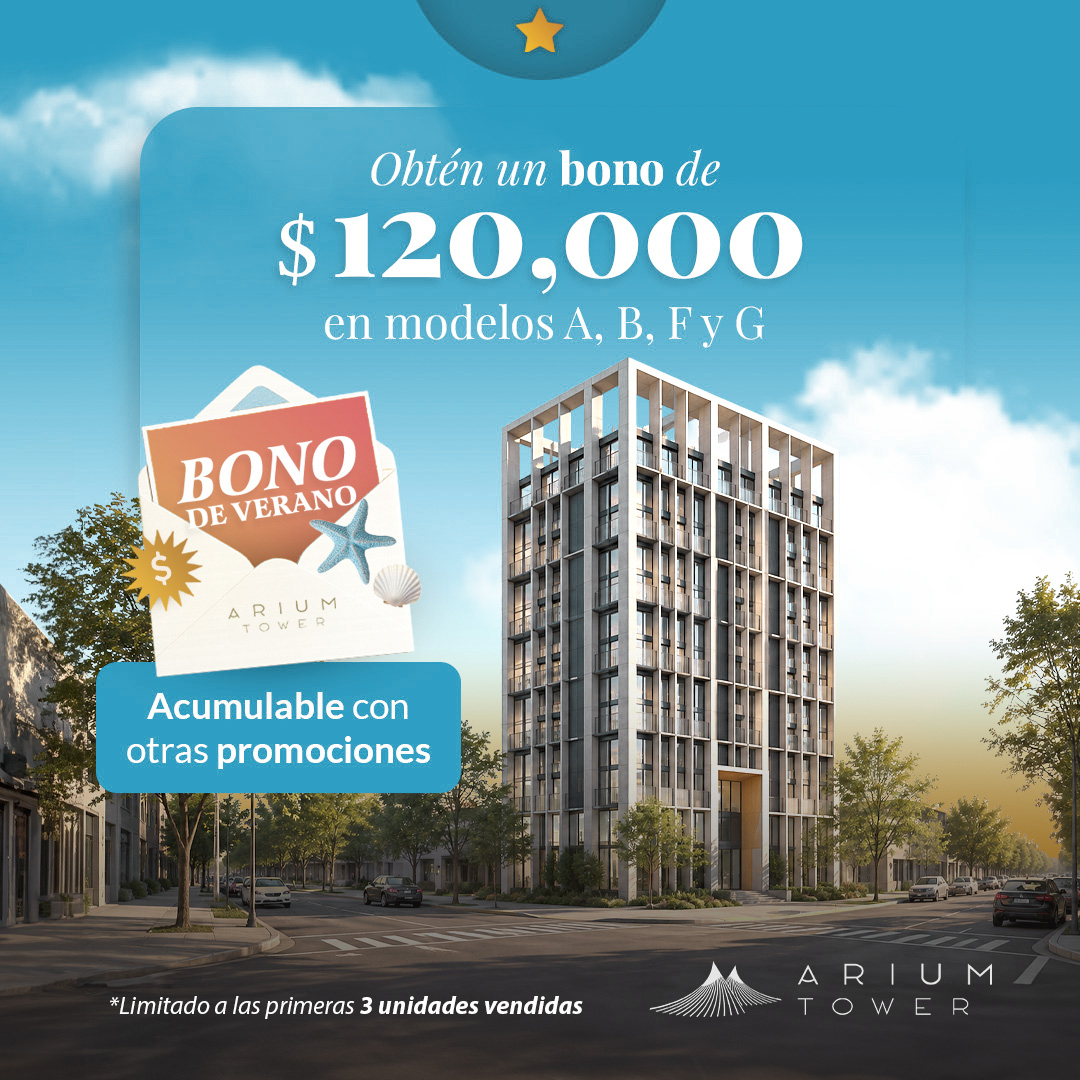 Bono de Verano de $120,000 en Arium Tower - modelos A, B, F y G